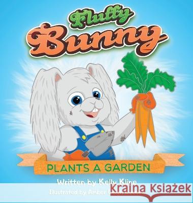 Fluffy Bunny Plants a Garden Kelly Kline Amber Leigh Luecke  9781088107249