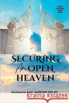 Securing an Open Heaven Godwyns Ade' Agbude   9781088108536