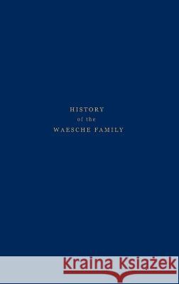History of the Waesche Family Margaret B. Waesche 9781088109014 DL Publishing