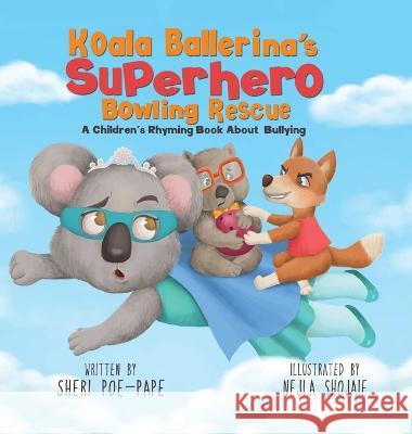 Koala Ballerina\'s Superhero Bowling Rescue Sheri Poe-Pape 9781088110249 Sheri Poe-Pape