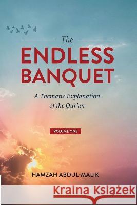 The Endless Banquet (Volume I) Hamzah Abdul-Malik   9781088110676 IngramSpark