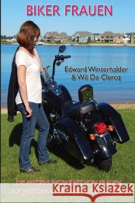 Biker Frauen: Die Anziehungskraft Von Frauen Auf Motorrader Und Outlaw-Bikers Edward Winterhalder Wil de Clercq  9781088111062