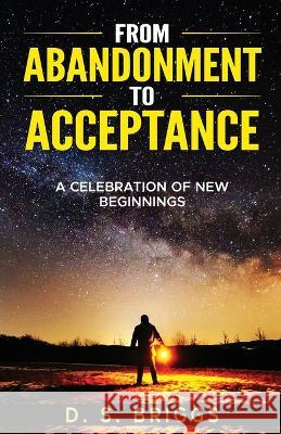 From Abandonment To Acceptance: A Celebration of New Beginnings David Briggs   9781088111345