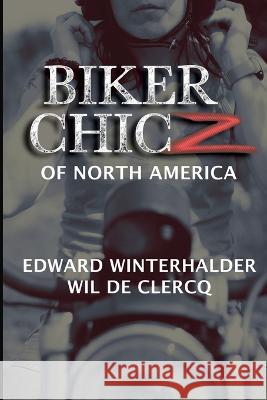 Biker Chicz Of North America Edward Winterhalder Wil de Clercq  9781088111536 IngramSpark