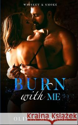Burn With Me: Slow Burn Book 2 Olivia Monroe   9781088111697 IngramSpark