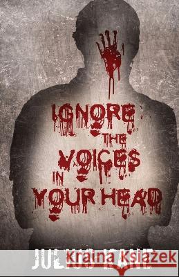 Ignore The Voices In Your Head Julius Kane   9781088111994 IngramSpark