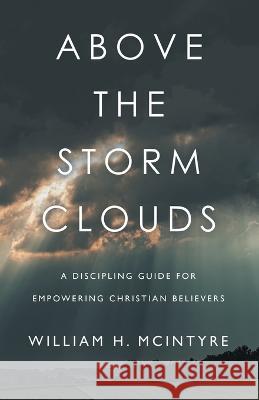 Above The Storm Clouds William Henry McIntyre   9781088112427