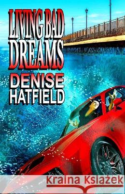 Living Bad Dreams Denise Hatfield 9781088112847