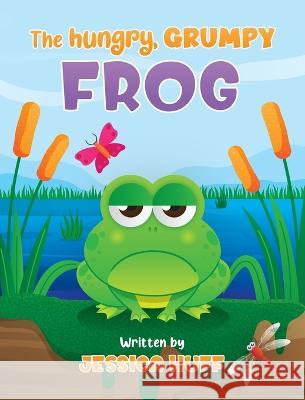The Hungry, Grumpy Frog Jessica Huff   9781088113059 IngramSpark