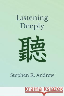 Listening Deeply Stephen R Andrew   9781088113165 IngramSpark