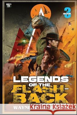 Legends of the Flashback Book Three Wayne Kyle Spitzer Wayne Kyle Spitzer  9781088113462 IngramSpark