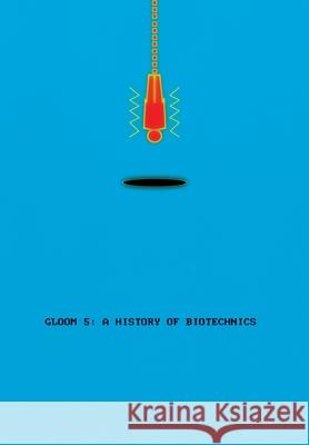 Gloom 5: A History of Biotechnics Jake Reber 9781088113509 11:11 Press