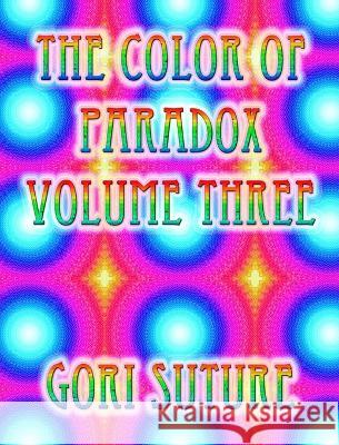 The Color of Paradox Volume Three Gori Suture   9781088113646 IngramSpark