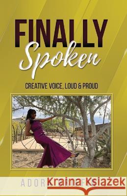 Finally Spoken: Creative Voice, Loud & Proud Adora Griffin   9781088115220 IngramSpark