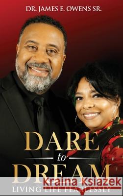 Dare To Dream: Living Life Fearlessly James E. Owens Lynette Owens 9781088115367