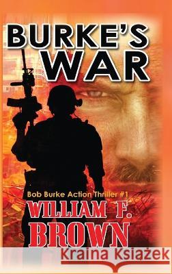 Burke's War: Bob Burke Suspense Thriller #1 William F Brown   9781088115688 IngramSpark