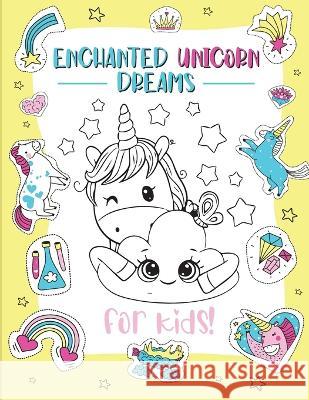 Enchanted Unicorn Dreams: A Magical Coloring Adventure for Kids Ages 2-8 Spark Imagination and Creativity with Whimsical Illustrations Bucur House   9781088115718 IngramSpark