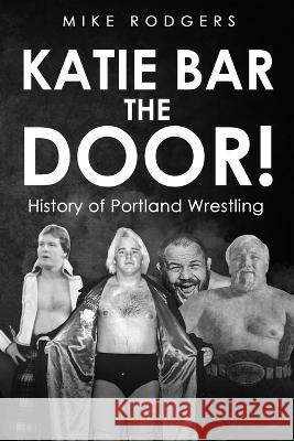 Katie Bar The Door! Mike Rodgers Frank Culbertson  9781088116005 IngramSpark