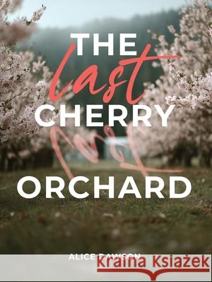 The Last Cherry Orchard Alice Dawson 9781088116371 Outpost Books Se