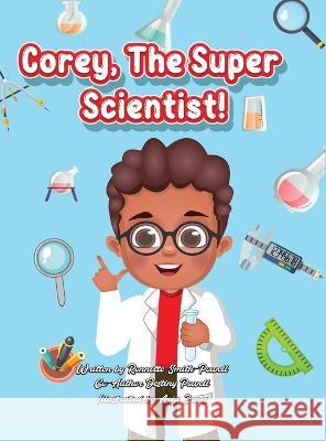 Corey, The Super Scientist! Ronnette Jean Smith-Powell Destiny Powell Aria Jones 9781088116531 IngramSpark