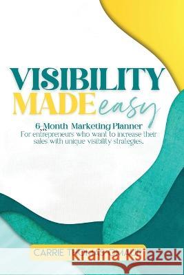 Visibility Made Easy 6 Month Marketing Planner Carrie R Thomas-Omaur   9781088118108