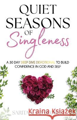Quiet Seasons of Singleness: A 30 Day Deep Dive Devotional to Build Confidence in God and Self Sarita Foxworth 9781088118221