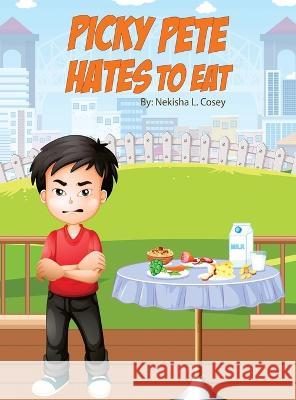 Picky Pete Hates to Eat Nekisha L Cosey   9781088118436 IngramSpark