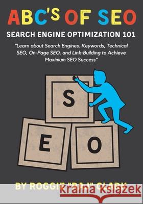 ABC's of SEO Search Engine Optimization 101 Roggie Clark Renee' Clark 9781088118573