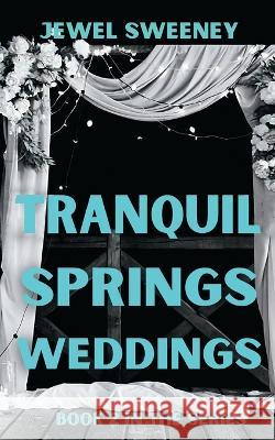 Tranquil Springs Weddings Jewel Sweeney   9781088118870 IngramSpark