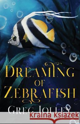 Dreaming of Zebrafish Greg Jolley 9781088119600