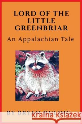 Lord of the Little Greenbriar Bryan Huling   9781088119839 IngramSpark