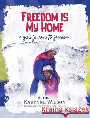 Freedom is My Home Karynne Wilson Fayetha Fullwood 9781088120477