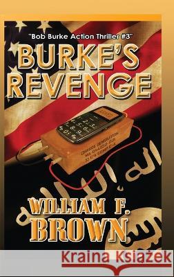 Burke's Revenge: Bob Burke Suspense Thriller #3 William F Brown   9781088121139 IngramSpark