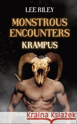 Monstrous Encounters: Krampus: Monster Erotica Collection Lee Riley   9781088121306 IngramSpark