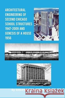 Architectural Engineering of Second Chicago School Structures 1947-2009 And Genesis of a House 1956 Sherwin P. Asro 9781088121597 Book Writing Founders