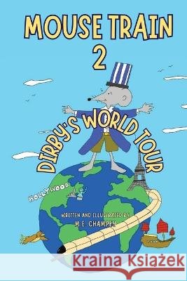 Mouse Train 2: Dirby's World Tour M E Champey   9781088122075 IngramSpark