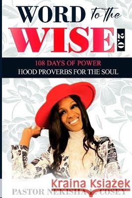 Word to the Wise 2.0 - 108 Days of Power: Hood Proverbs for the Soul Pastor Nekisha L. Cosey Jesus Christ 9781088122983 Nekisha Cosey
