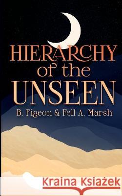 Hierarchy of the Unseen B Pigeon Fell A Marsh  9781088123058 IngramSpark