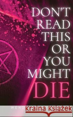 Don't Read This or You Might Die Wendy Dalrymple   9781088123294