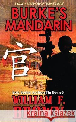 Burke's Mandarin: Bob Burke Suspense Thriller #5 William F Brown   9781088123386 IngramSpark