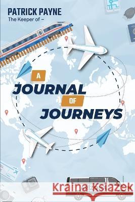 A Journal of Journeys Patrick Payne 9781088123812 Patrick Edward Payne