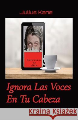 Ignora Las Voces En Tu Cabeza: duer Julius Kane   9781088123874 IngramSpark