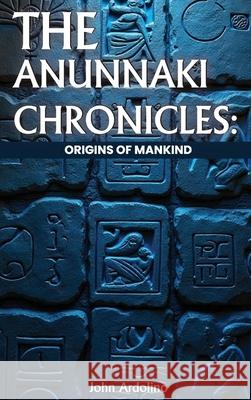 The Annuaki Chronicles Origins of Mankind Johnny Ardolino 9781088124222 Johnny Ardolino