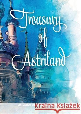 Treasury of Astriland Leila Lynskey Abigail Lynskey  9781088124314 IngramSpark