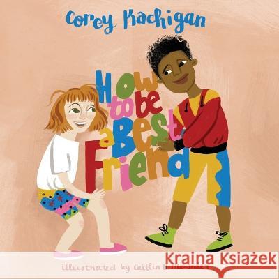 How To Be A Best Friend Corey Kachigan Caitlin B. Alexander 9781088124604 Corey Kachigan