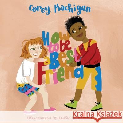 How To Be A Best Friend Corey Kachigan Caitlin B. Alexander 9781088124604