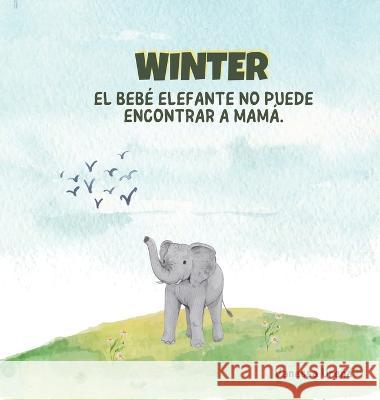 Winter: El Bebe Elefante No Puede Encontrar a Mama Vanessa Urena   9781088124659