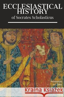 Ecclesiastical History Socrates Scholasticus A C Zenos  9781088124826 IngramSpark