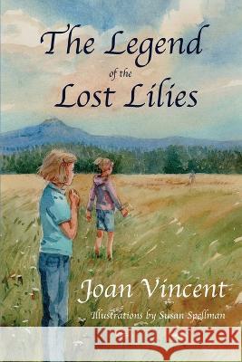 The Legend of the Lost Lilies Joan Vincent Susan Spellman 9781088124918