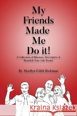 My Friends Made Me Do It Marilyn Edith Rickman 9781088125830 My Friends Made Me Do It